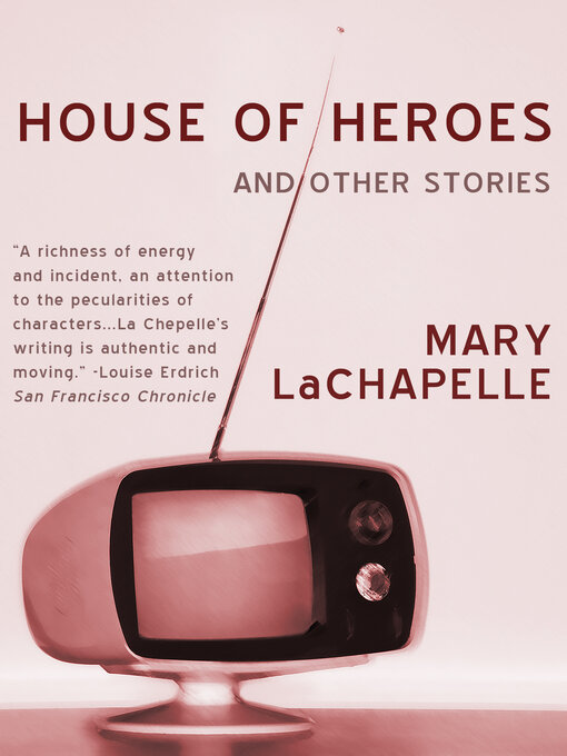 Title details for House of Heroes by Mary LaChapelle - Available
